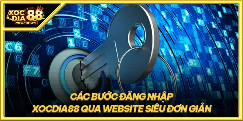 Các bước đăng nhập XOCDIA88 qua website siêu đơn giản