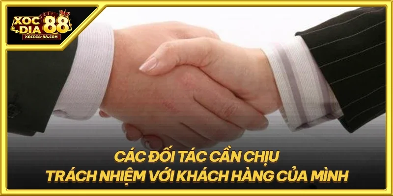 Các đối tác cần chịu trách nhiệm với khách hàng của mình