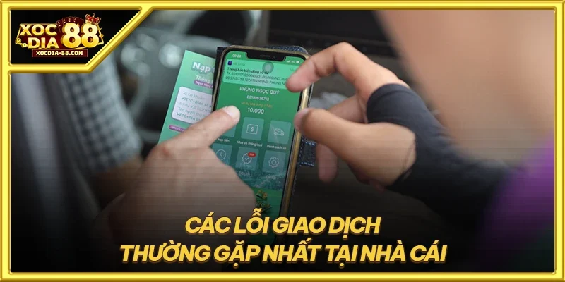 Các lỗi giao dịch thường gặp nhất tại nhà cái