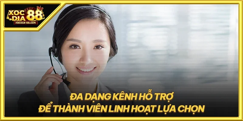 Đa dạng kênh hỗ trợ để thành viên linh hoạt lựa chọn