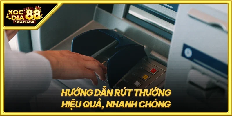 Hướng dẫn rút thưởng hiệu quả, nhanh chóng