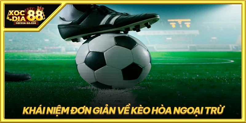 Khái niệm đơn giản về kèo hòa ngoại trừ