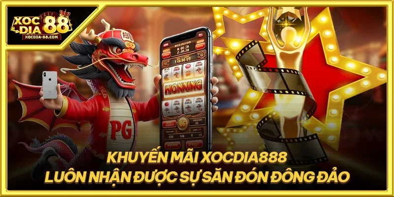 Khuyến mãi XOCDIA888 luôn nhận được sự săn đón đông đảo
