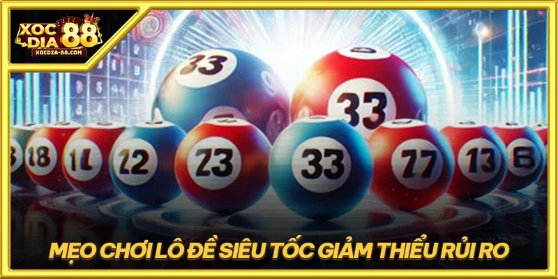 Mẹo chơi lô đề siêu tốc giảm thiểu rủi ro