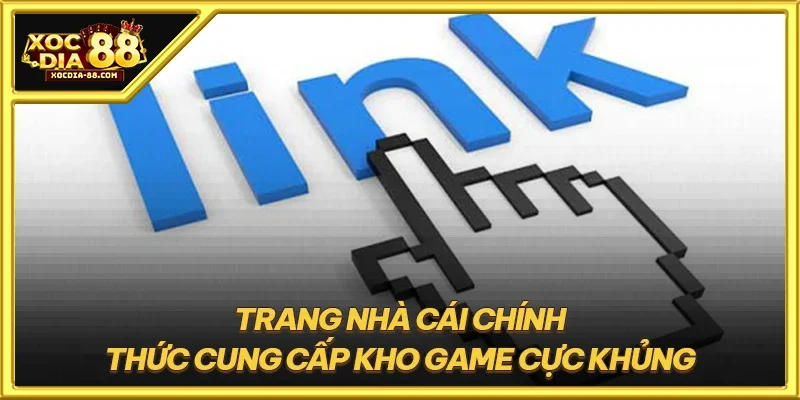 Trang nhà cái chính thức cung cấp kho game cực khủng