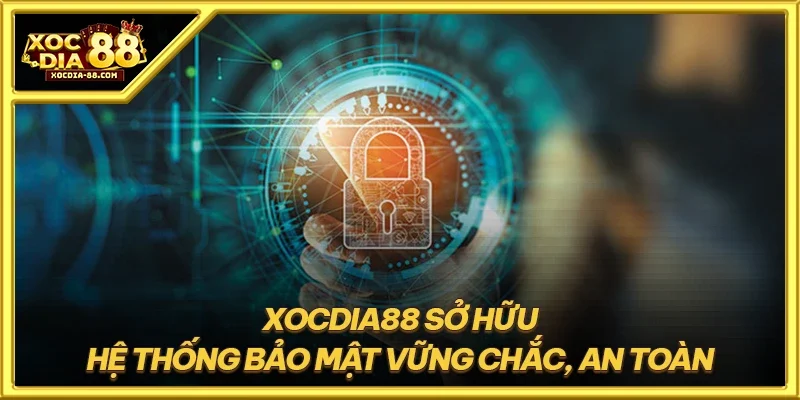 XOCDIA88 sở hữu hệ thống bảo mật vững chắc, an toàn